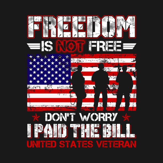 Freedom Isn't Free Don't Worry I Paid The Bill United States Veteran by tranhuyen32