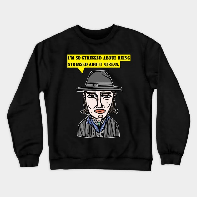 "I'm so stressed about being stressed about stress." Crewneck Sweatshirt by The BuddaKats