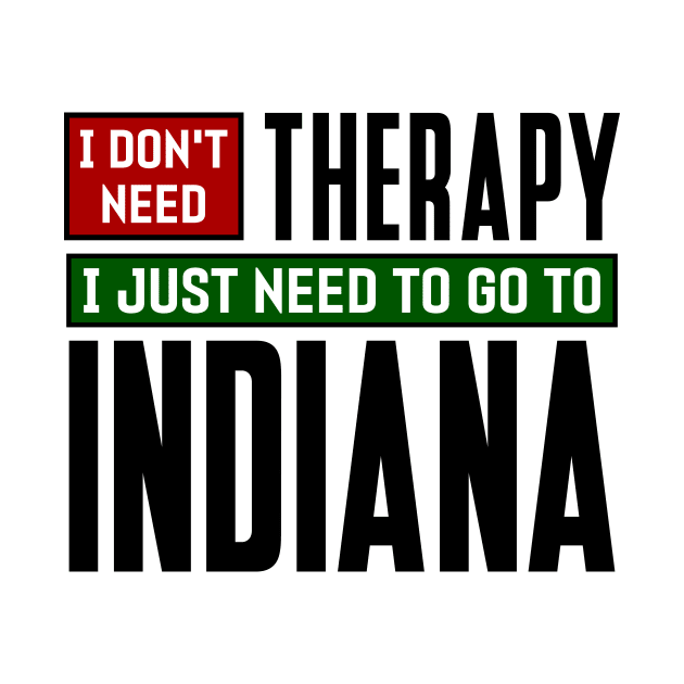 I don't need therapy, I just need to go to Indiana by colorsplash