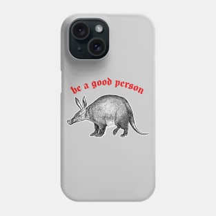 Be A Good Person ≈ Aardvark Cute Animal Design Phone Case