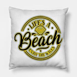 LIFE'S A BEACH ENJOY THE WAVES! Pillow