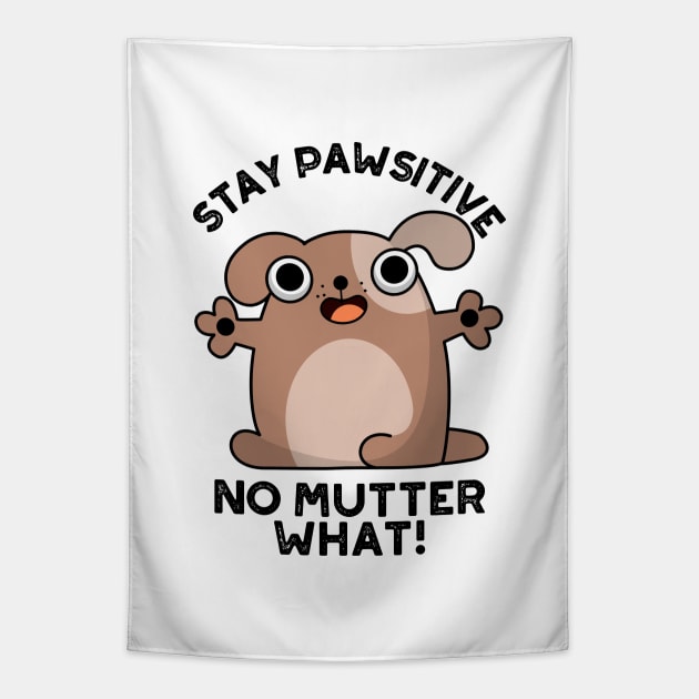 Stay Pawsitive No Mutter What Cute Positive Dog Pun Tapestry by punnybone