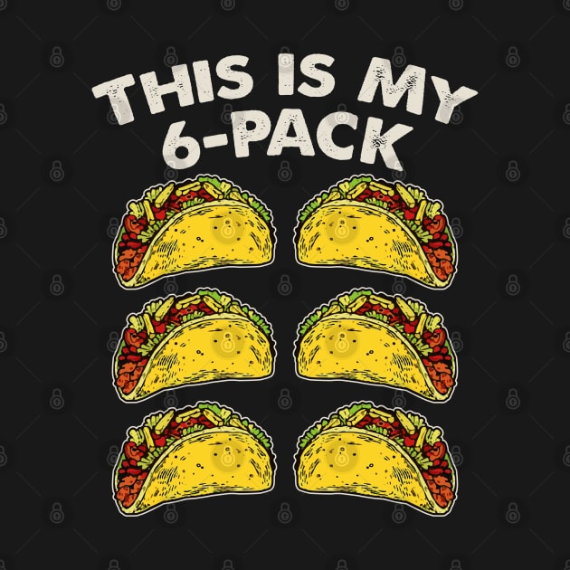 This Is My 6-Pack - Tacos by Alema Art