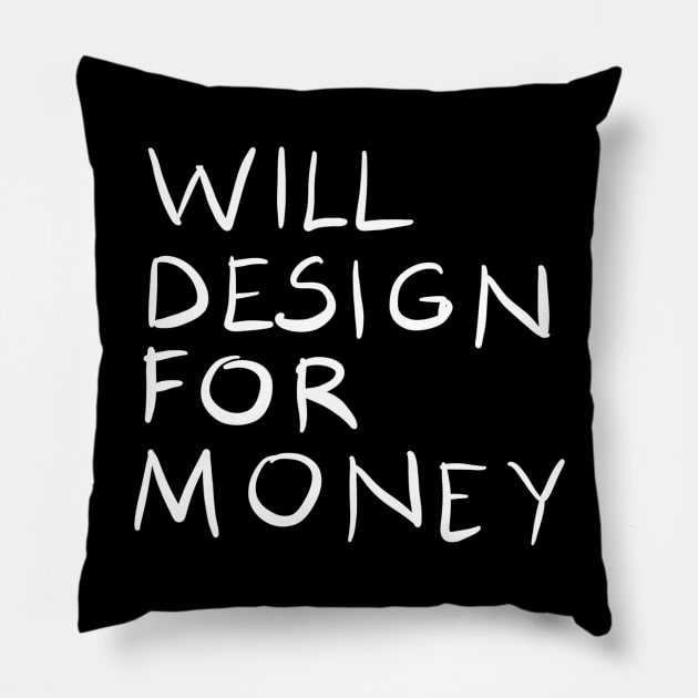 Will Design For Money Funny Graphic Designer Quote Gift Pillow by BadDesignCo