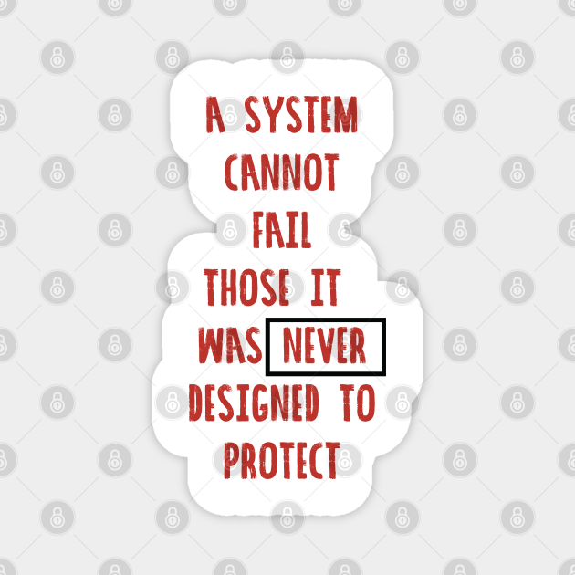 A System Cannot Fail Those It Was Never Designed To Protect Blacklivesmatter Black Lives Matter Magnet Teepublic