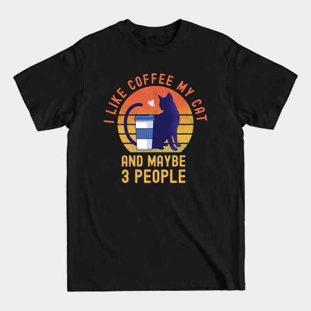 Disover I Like Coffee My Cat and Maybe 3 People - I Like Coffee And Maybe 3 People - T-Shirt