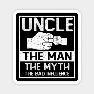 UNCLE THE MAN THE MYTH THE BAD INFLUENCE Magnet