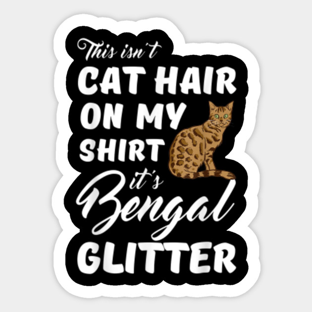 This Isn T Cat Hair On My Shirt It S Bengal Glitter Cat