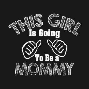 This girl is going to be a mommy 2 T-Shirt