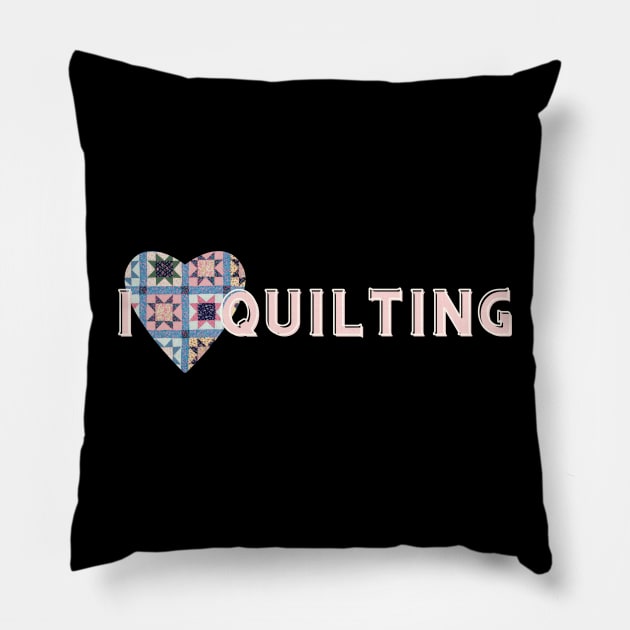 I Love Quilting Pillow by DadOfMo Designs