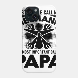 Most people call me a mechanic, the most important call me papa Phone Case