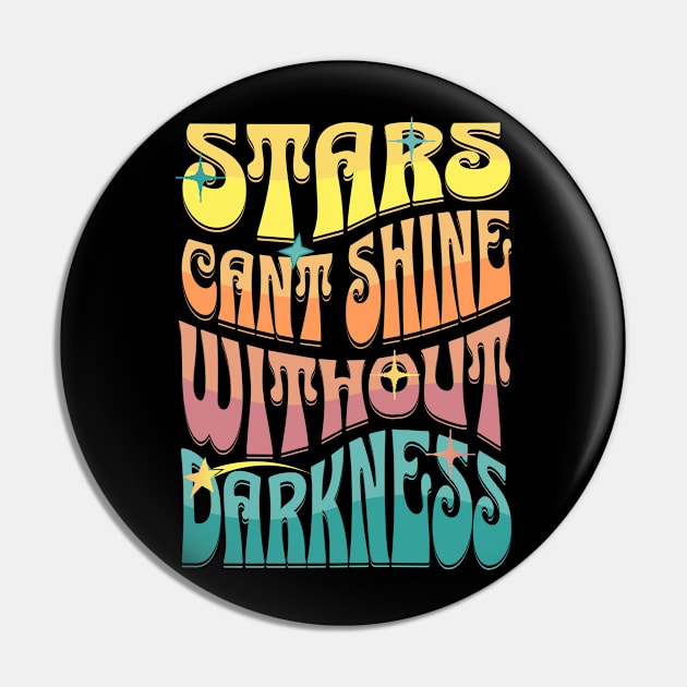 Stars Cant Shine Without Darkness Pin by ChannityCreations