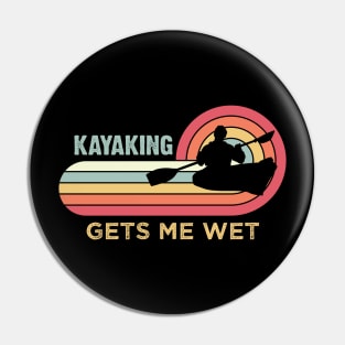 Kayaking gets me wet - Funny Kayak Kayaker Lovers Gifts Pin