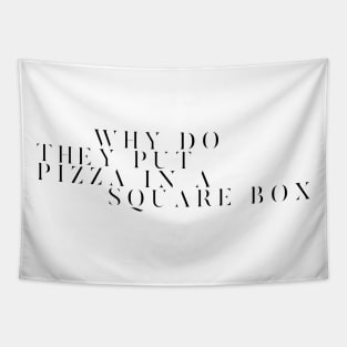 why do they put pizza in a square box Tapestry