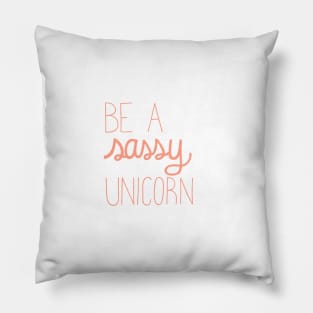 Be A Sassy Unicorn in Coral Pink Pillow