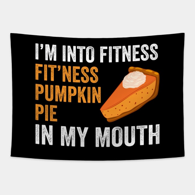 Fitness Pumpkin Pie in My Mouth - Funny Thanksgiving Day Tapestry by DragonTees