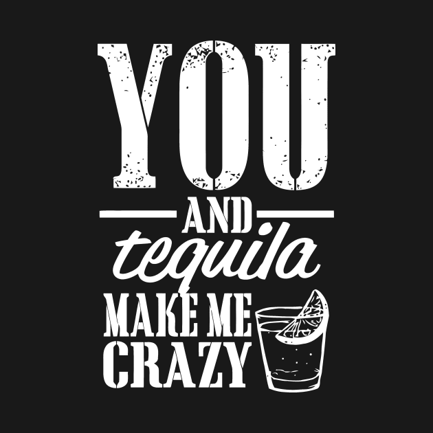 You And Tequila Make Me Crazy by Jhonson30