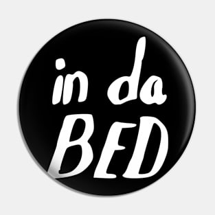 in da bed Pin