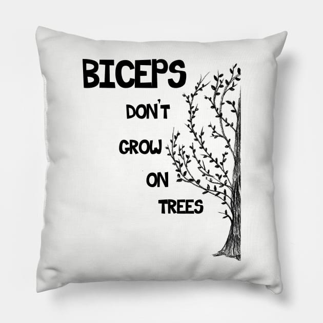 Biceps don't grow on trees Pillow by Warp9