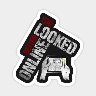 You Looked Better Online for Her - Original Design Magnet