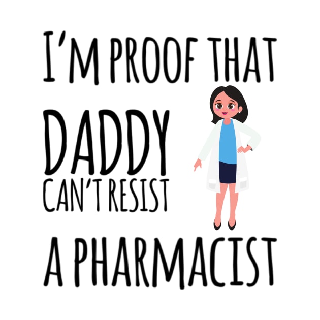 I'm proof daddy can't resist a pharmacist by Ashden