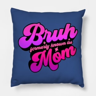 Bruh Formerly Knowns As Mom Funny Pillow