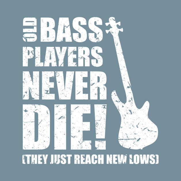 Disover OLD BASS PLAYERS NEVER DIE! THEY JUST REACH NEW LOWS bassist gift - Bass Player Gift - T-Shirt