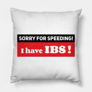 Sorry for speeding I have IBS ,Ibs meme ,Funny car bumper Pillow