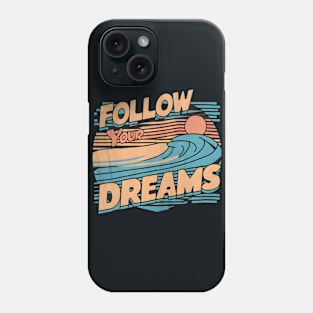 Follow Your Dreams Phone Case