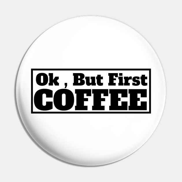 Ok , But First Coffee for coffee lover Pin by MariaB