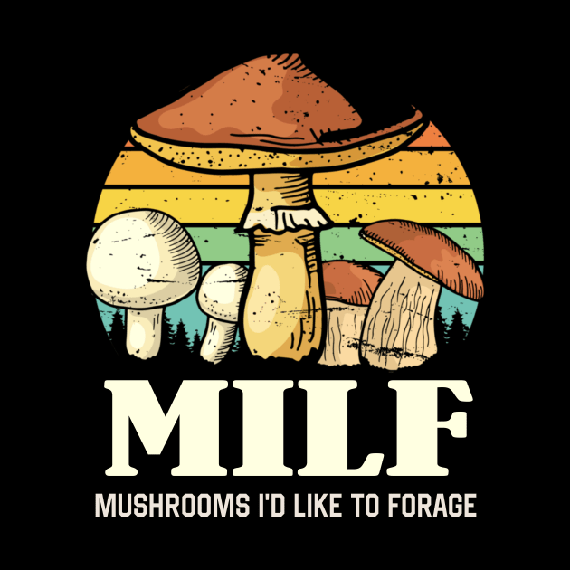 MILF Mushrooms I'd like to Forage Funny Mushrooms Lover Gift by Plana