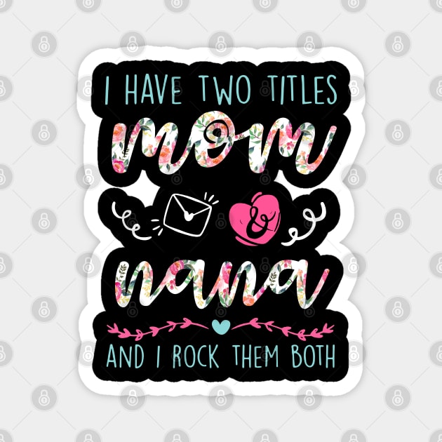 I Have Two Titles Mom And nana Flower Funny Lela Gift Magnet by HomerNewbergereq