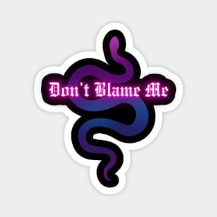 Don't Blame Me (glow) Magnet