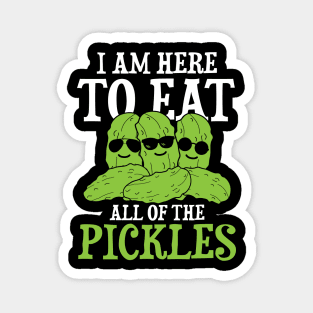 I am Here to Eat All of the Pickles Magnet