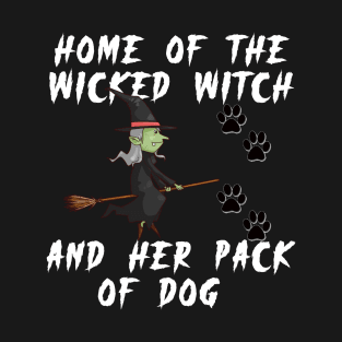 Home Of The Wicked Witch And Her Pack Of Dog T-Shirt