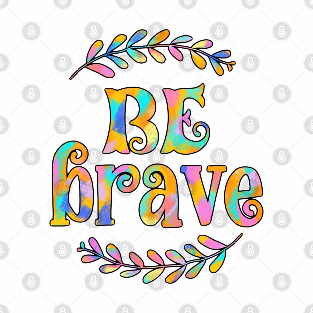 Be Brave Colorful Quote by Mey Designs