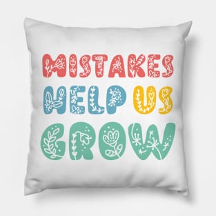 Mistakes Help Us Grow - positive quotes and sayings Pillow