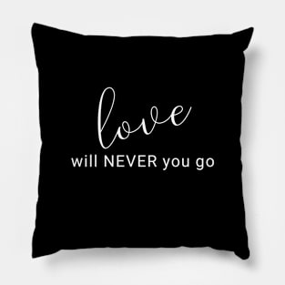 Love will never you go (black writting) Pillow