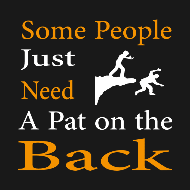 Some People Just Need A Pat on the Back by Teedell