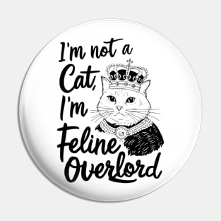 "I'm not a cat, I'm a feline overlord" Pin