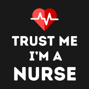 Trust Me - I'm a Nurse T-Shirt