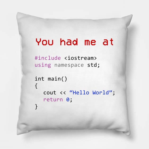 You had me at Hello World Shirt Your first C++ program Pillow by mangobanana