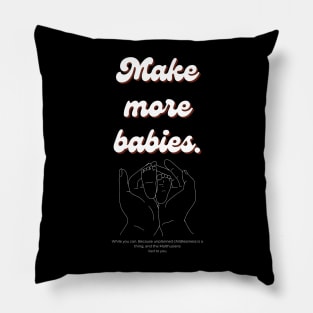 Make more babies - raise awareness for unplanned childlessness Pillow