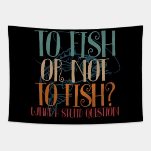 To Fish Or Not To Fish Where A Stupid Question Tapestry