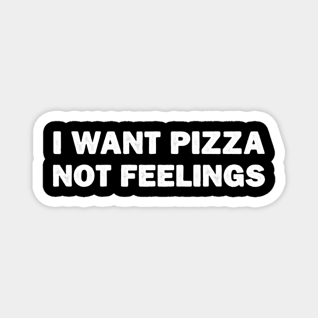 I Want Pizza Not Feelings popular funny foodie Magnet by DesignergiftsCie