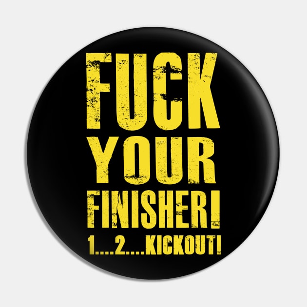 Fuck your finisher Pin by AJSMarkout