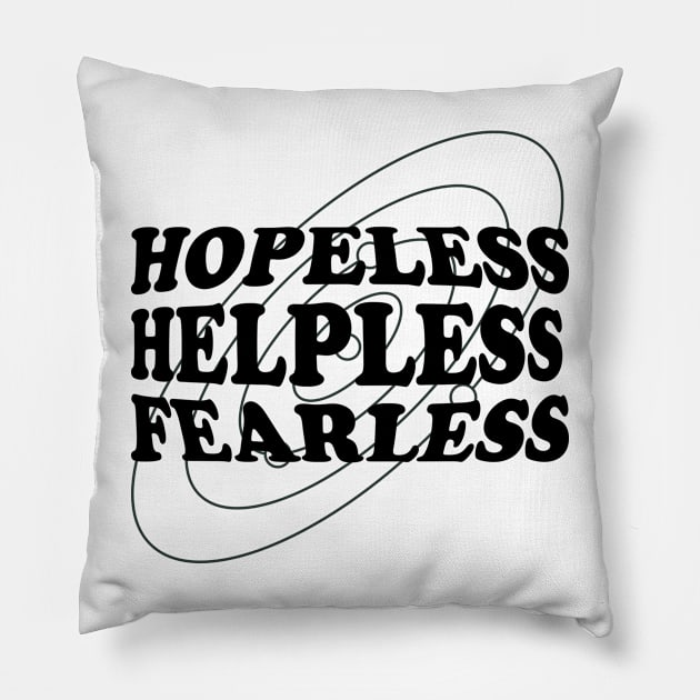 Hopeless, Helpless, Fearless Pillow by normallystable