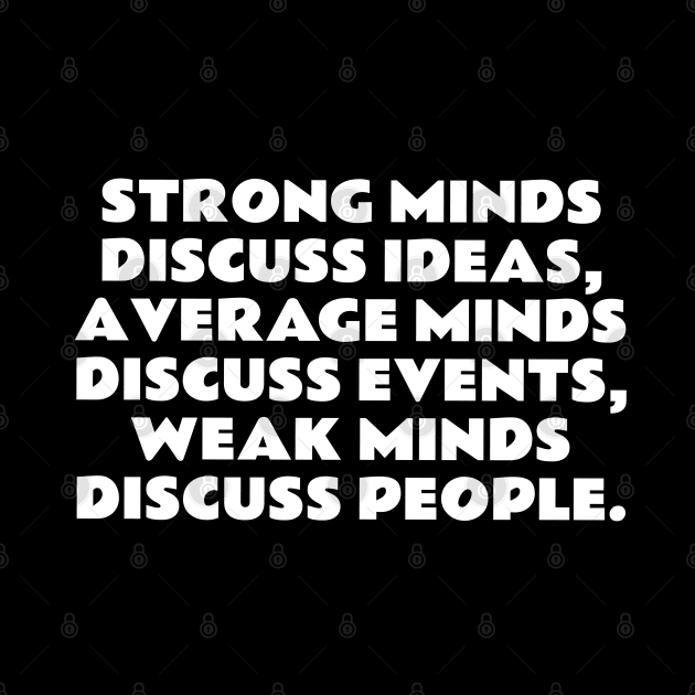 Strong minds discuss ideas, average minds discuss events - Socrates quote by InspireMe