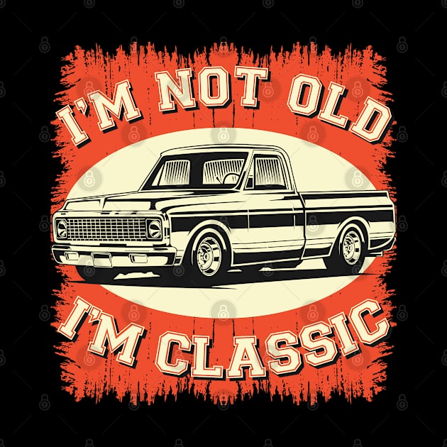 I'm Not Old I'm Classic Vintage Retro Cars C10 Funny Fathers Day Gift by beardline