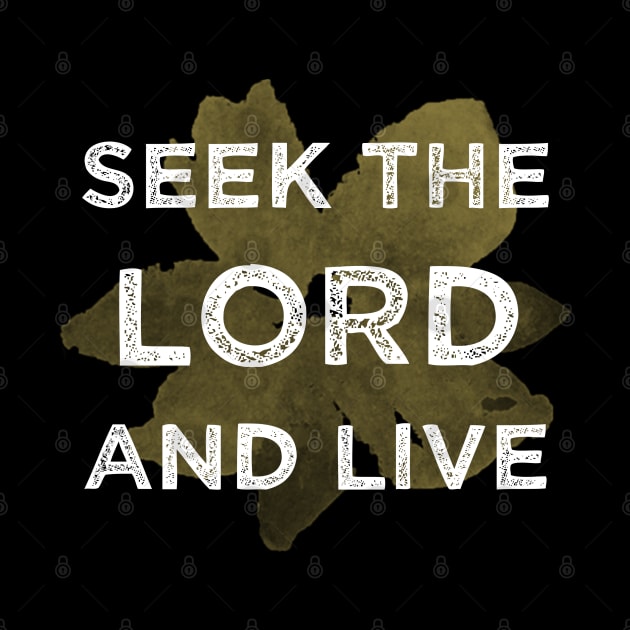 Seek the Lord and Live by tracey